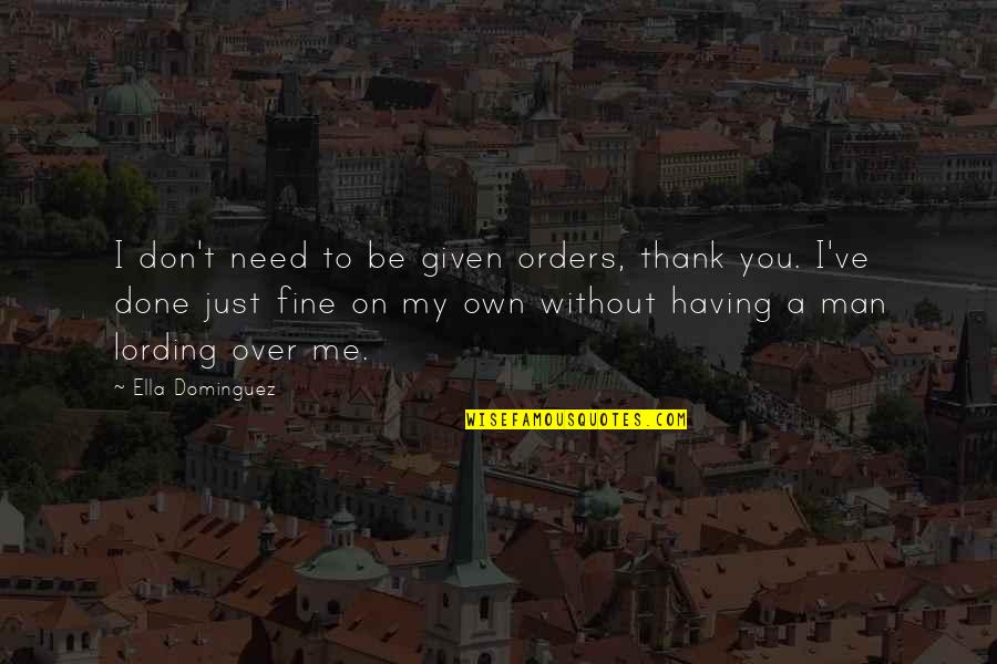 Wild Child Drippy Quotes By Ella Dominguez: I don't need to be given orders, thank