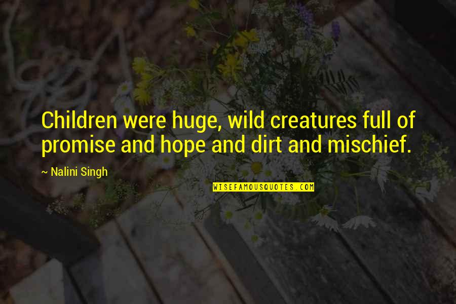 Wild Creatures Quotes By Nalini Singh: Children were huge, wild creatures full of promise