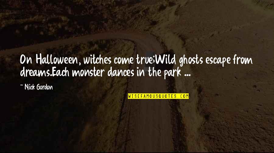 Wild Dreams Quotes By Nick Gordon: On Halloween, witches come true;Wild ghosts escape from