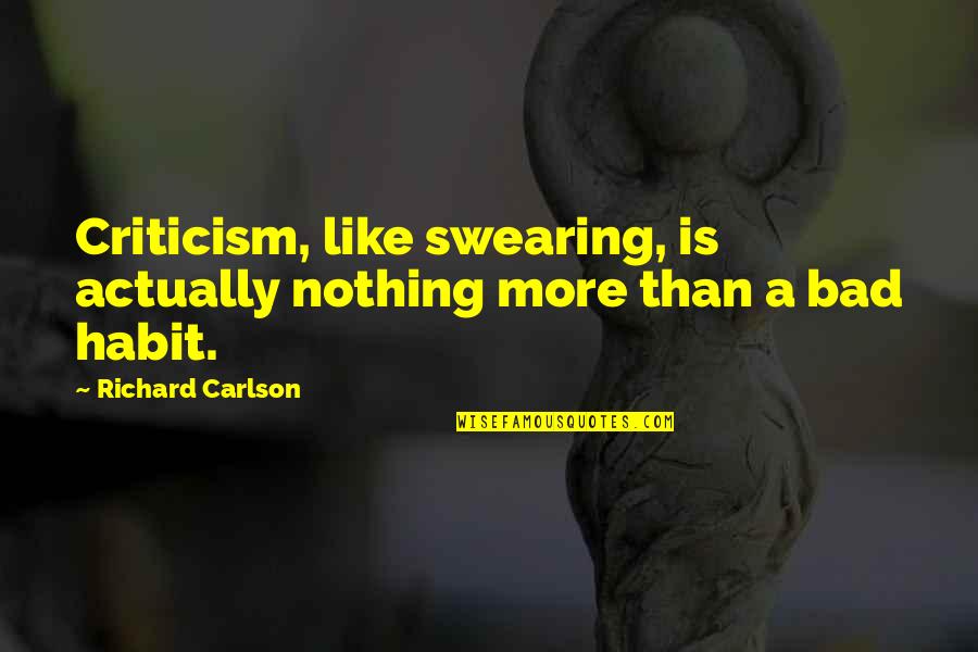 Wild Frontier Quotes By Richard Carlson: Criticism, like swearing, is actually nothing more than