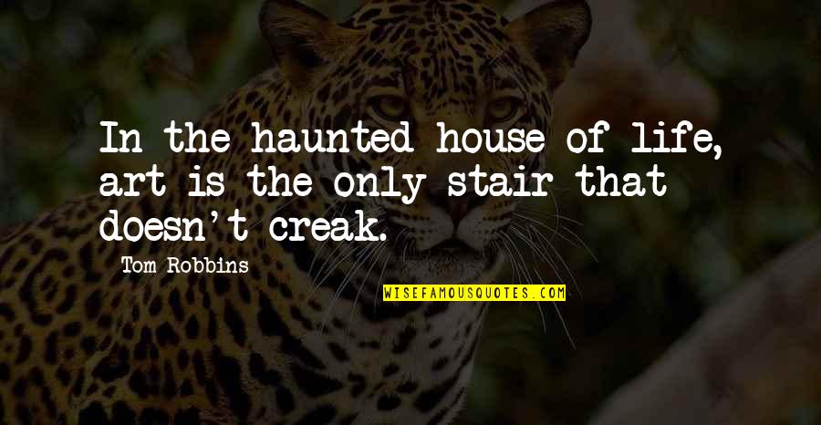 Wild Frontier Quotes By Tom Robbins: In the haunted house of life, art is