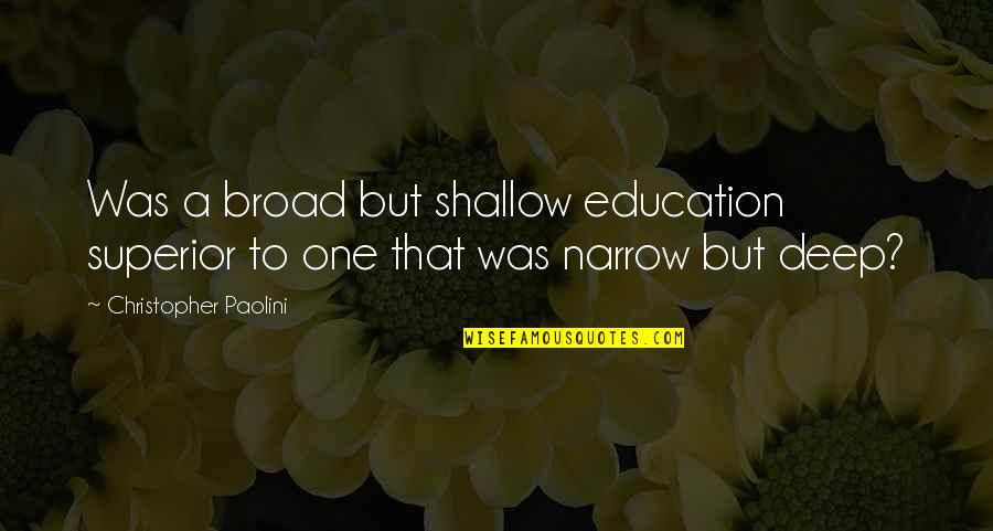 Wild Game Quotes By Christopher Paolini: Was a broad but shallow education superior to Wild Game Quotes By Christopher Paolini: Was a broad but shallow education superior to