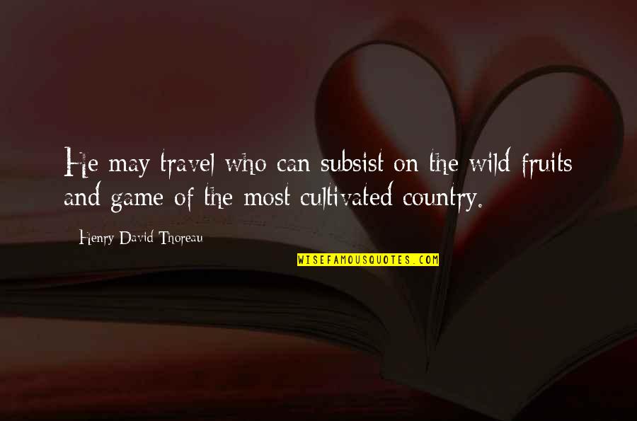 Wild Game Quotes By Henry David Thoreau: He may travel who can subsist on the Wild Game Quotes By Henry David Thoreau: He may travel who can subsist on the