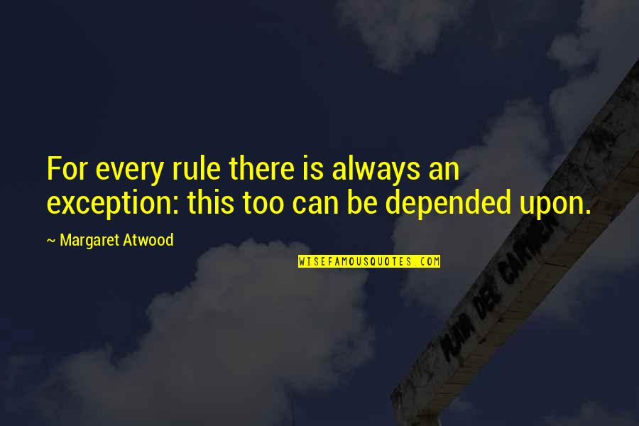 Wild Generator Quotes By Margaret Atwood: For every rule there is always an exception: