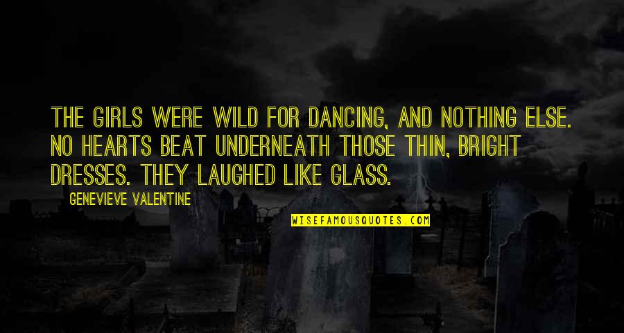 Wild Girls Quotes By Genevieve Valentine: The girls were wild for dancing, and nothing
