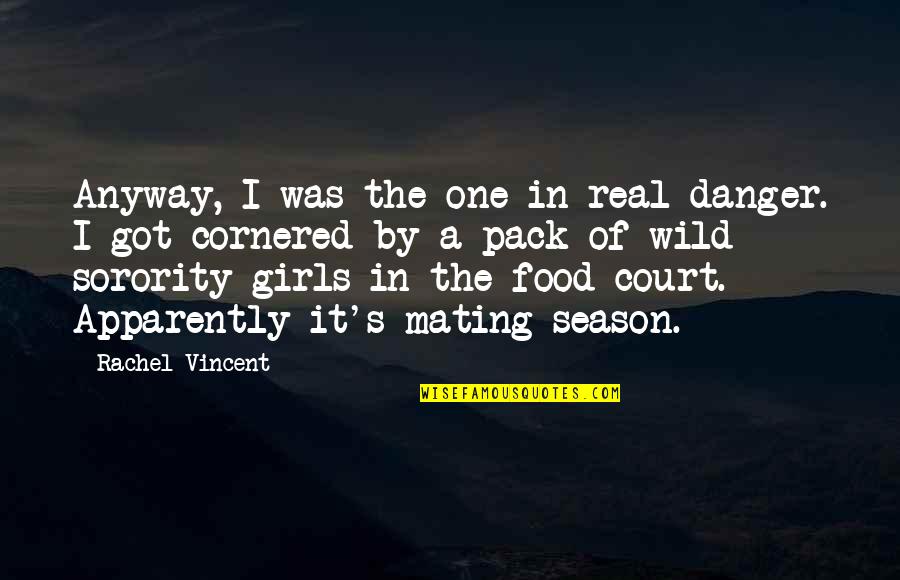 Wild Girls Quotes By Rachel Vincent: Anyway, I was the one in real danger.