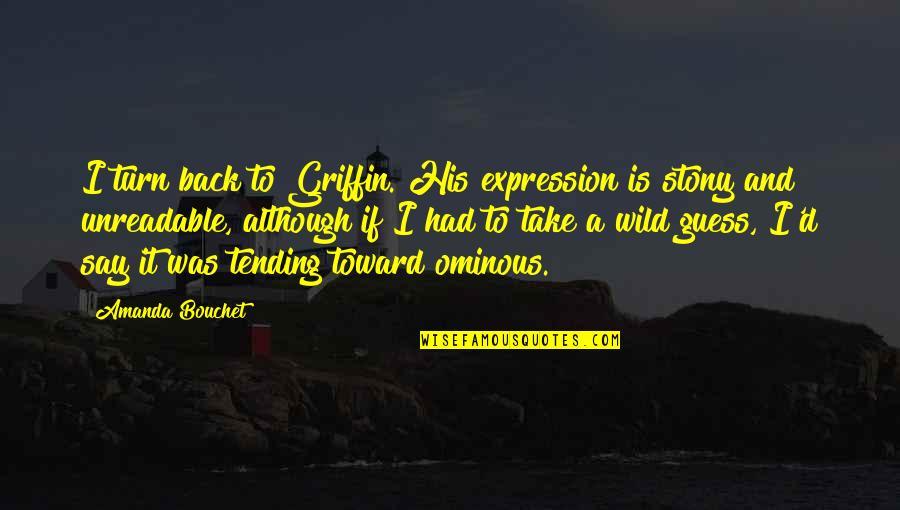 Wild Guess Quotes By Amanda Bouchet: I turn back to Griffin. His expression is