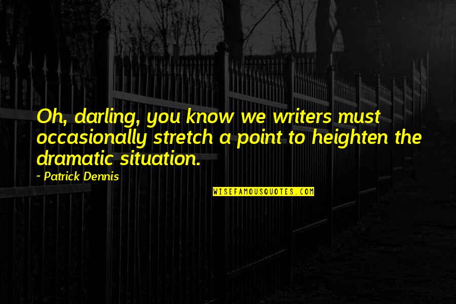 Wild Guess Quotes By Patrick Dennis: Oh, darling, you know we writers must occasionally