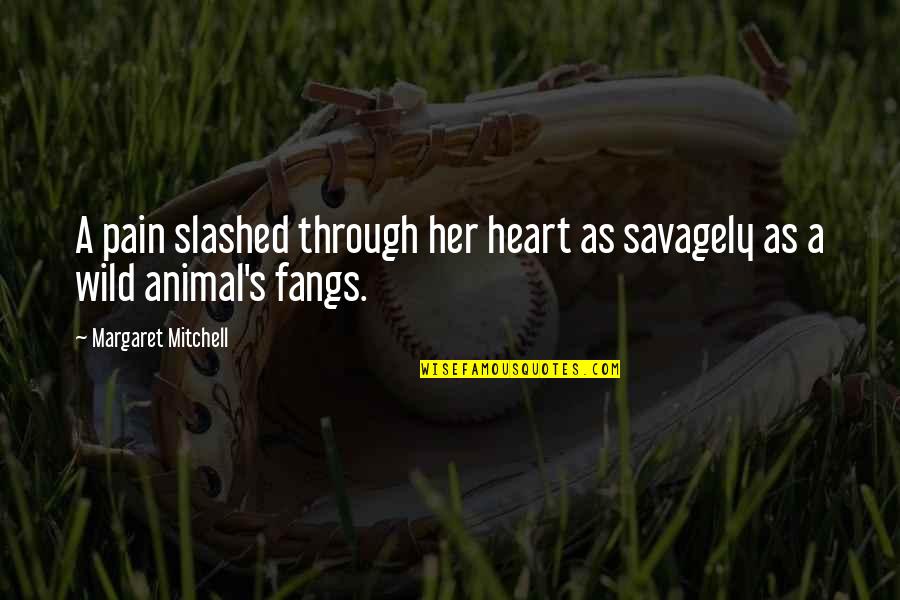Wild Heart Quotes By Margaret Mitchell: A pain slashed through her heart as savagely