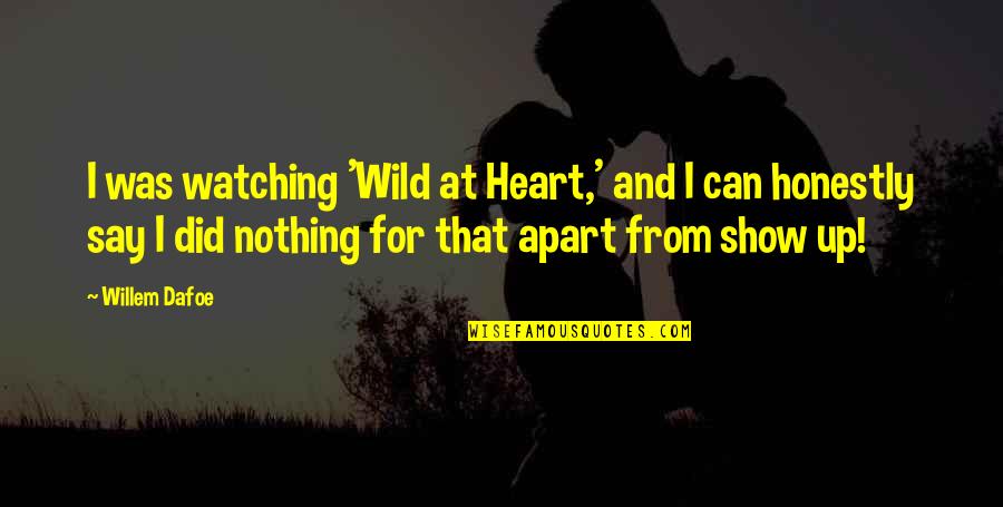 Wild Heart Quotes By Willem Dafoe: I was watching 'Wild at Heart,' and I