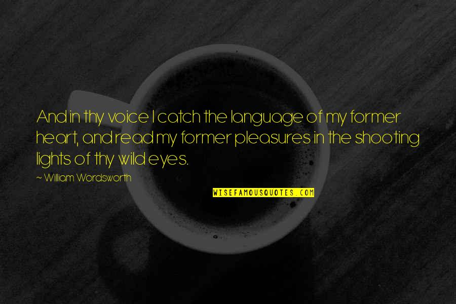 Wild Heart Quotes By William Wordsworth: And in thy voice I catch the language