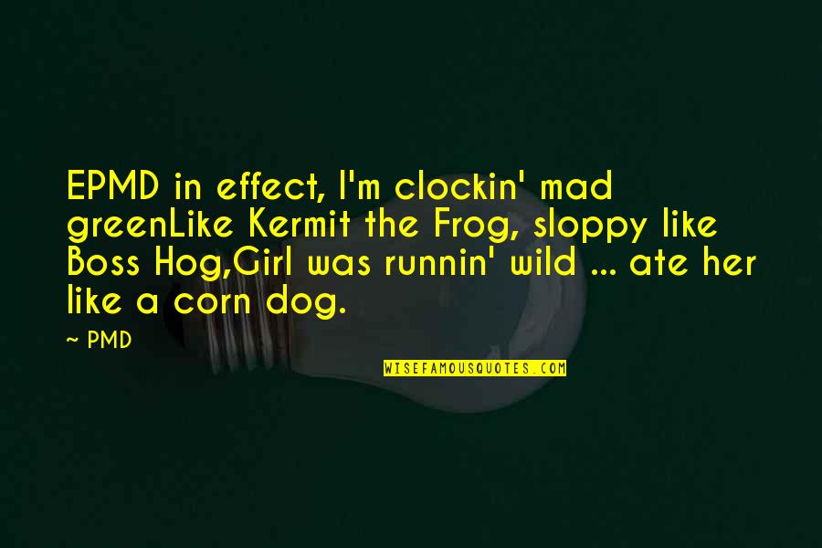 Wild Hog Quotes By PMD: EPMD in effect, I'm clockin' mad greenLike Kermit Wild Hog Quotes By PMD: EPMD in effect, I'm clockin' mad greenLike Kermit