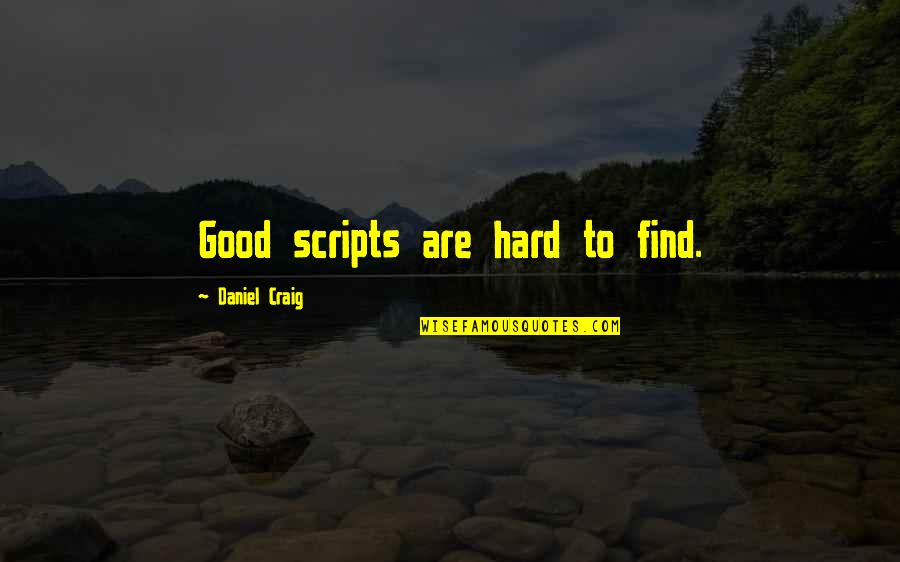 Wild Is Pure Quotes By Daniel Craig: Good scripts are hard to find.