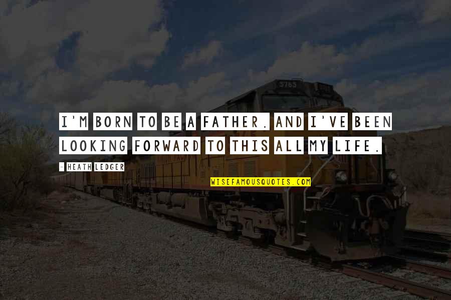 Wild Is Pure Quotes By Heath Ledger: I'm born to be a father. And I've