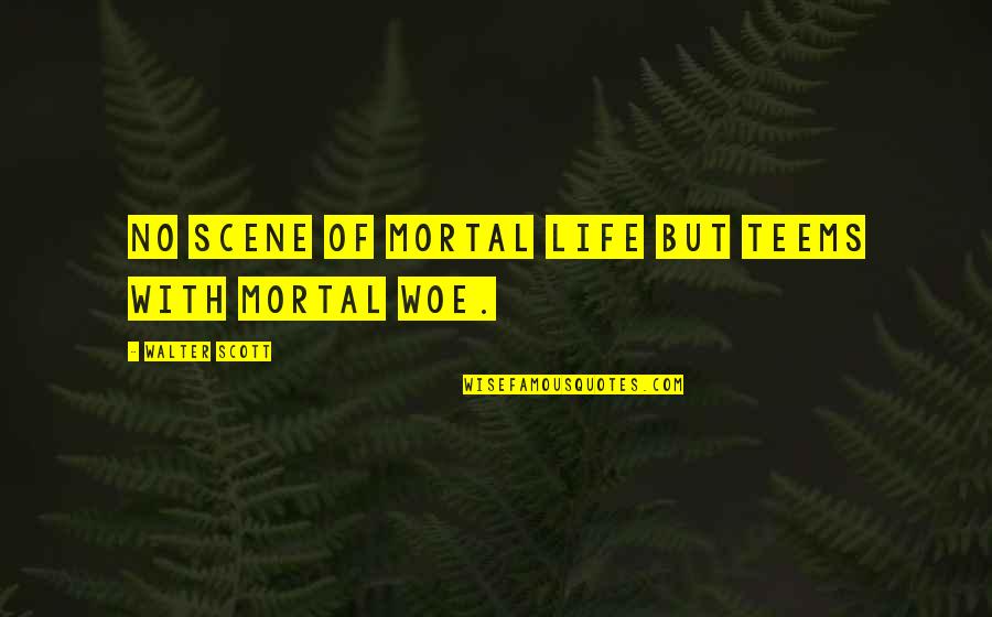 Wild Is Pure Quotes By Walter Scott: No scene of mortal life but teems with