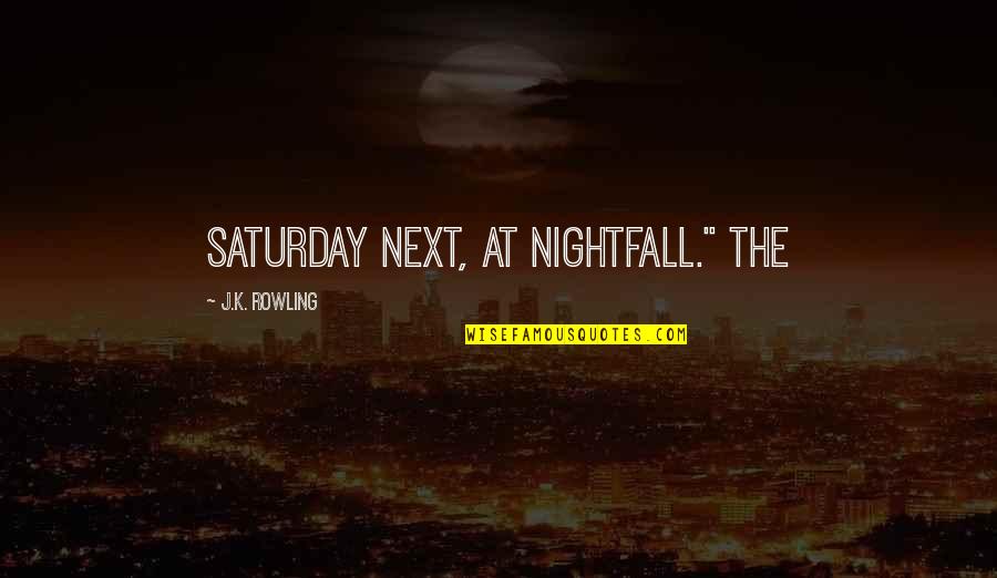 Wild Madder Quotes By J.K. Rowling: Saturday next, at nightfall." The