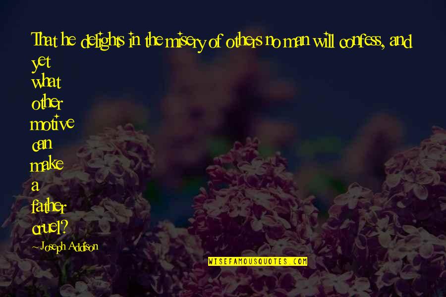 Wild Mushrooms Quotes By Joseph Addison: That he delights in the misery of others
