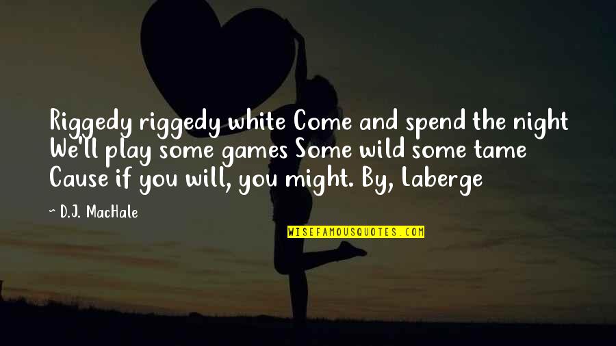 Wild Night Quotes By D.J. MacHale: Riggedy riggedy white Come and spend the night