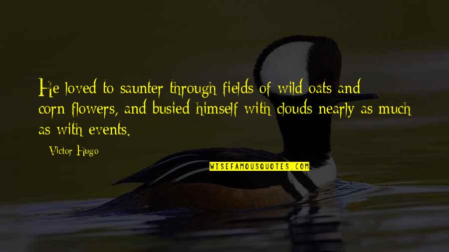 Wild Oats Quotes By Victor Hugo: He loved to saunter through fields of wild