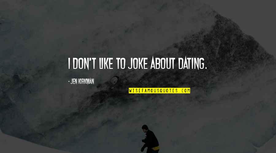 Wild Pacific Crest Trail Quotes By Jen Kirkman: I don't like to joke about dating. Wild Pacific Crest Trail Quotes By Jen Kirkman: I don't like to joke about dating.