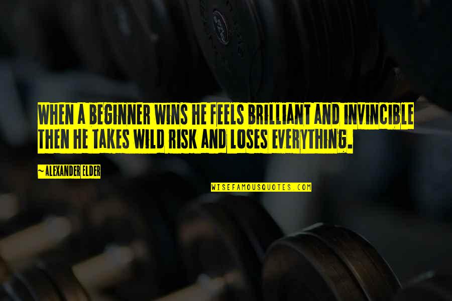 Wild Quotes By Alexander Elder: When a beginner wins he feels brilliant and