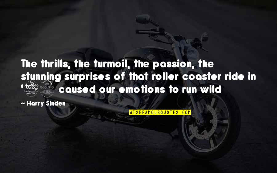 Wild Ride Quotes By Harry Sinden: The thrills, the turmoil, the passion, the stunning