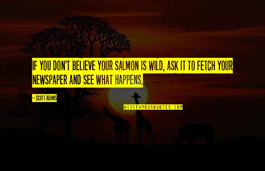Wild Salmon Quotes By Scott Adams: If you don't believe your salmon is wild,