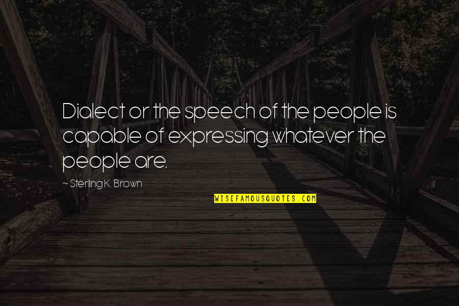 Wild Spirits Quotes By Sterling K. Brown: Dialect or the speech of the people is