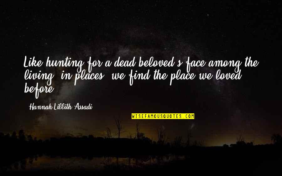 Wild Style Movie Quotes By Hannah Lillith Assadi: Like hunting for a dead beloved's face among Wild Style Movie Quotes By Hannah Lillith Assadi: Like hunting for a dead beloved's face among