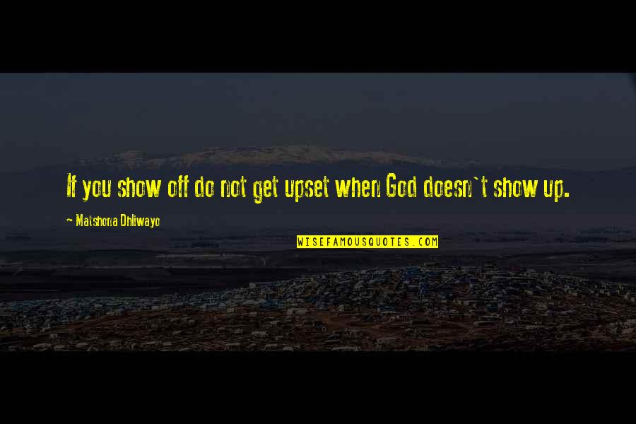 Wild Style Movie Quotes By Matshona Dhliwayo: If you show off do not get upset Wild Style Movie Quotes By Matshona Dhliwayo: If you show off do not get upset