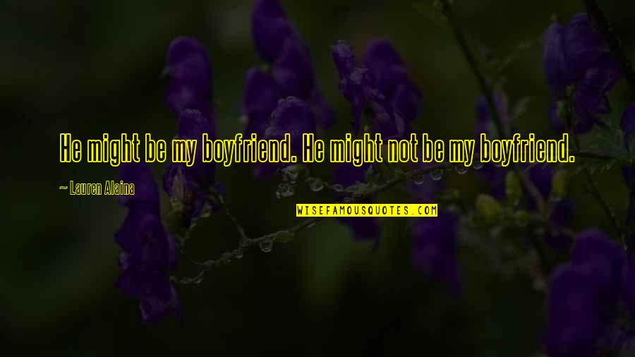 Wild Thing Movie Quotes By Lauren Alaina: He might be my boyfriend. He might not Wild Thing Movie Quotes By Lauren Alaina: He might be my boyfriend. He might not