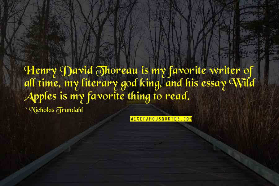Wild Thing Quotes By Nicholas Trandahl: Henry David Thoreau is my favorite writer of Wild Thing Quotes By Nicholas Trandahl: Henry David Thoreau is my favorite writer of