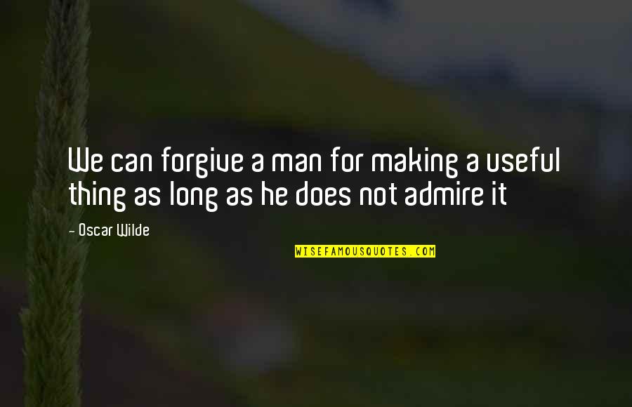 Wild Thing Quotes By Oscar Wilde: We can forgive a man for making a