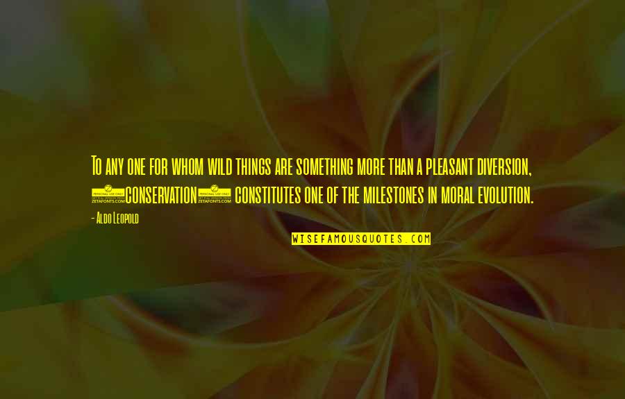 Wild Things 2 Quotes By Aldo Leopold: To any one for whom wild things are Wild Things 2 Quotes By Aldo Leopold: To any one for whom wild things are