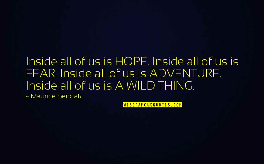 Wild Things Quotes By Maurice Sendak: Inside all of us is HOPE. Inside all Wild Things Quotes By Maurice Sendak: Inside all of us is HOPE. Inside all