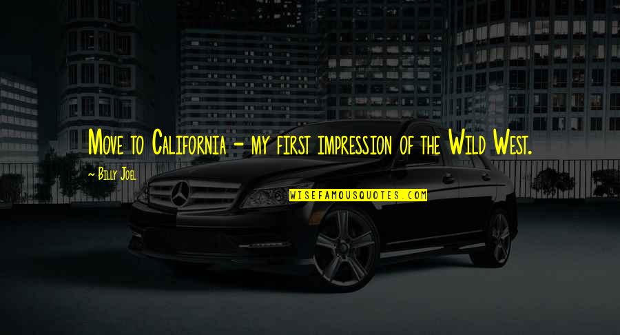 Wild West Quotes By Billy Joel: Move to California - my first impression of