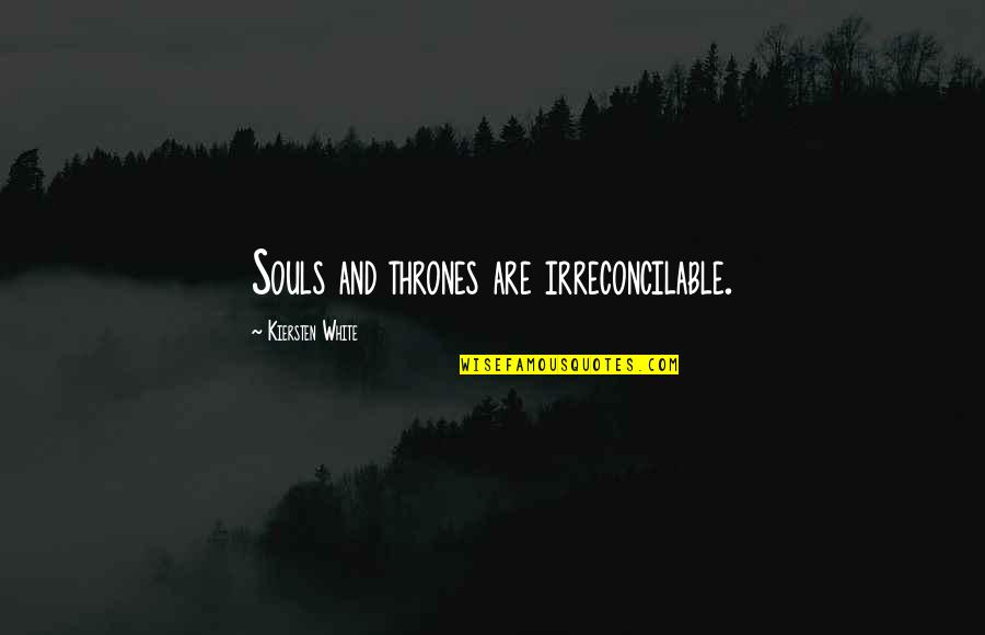Wild West Quotes By Kiersten White: Souls and thrones are irreconcilable. Wild West Quotes By Kiersten White: Souls and thrones are irreconcilable.