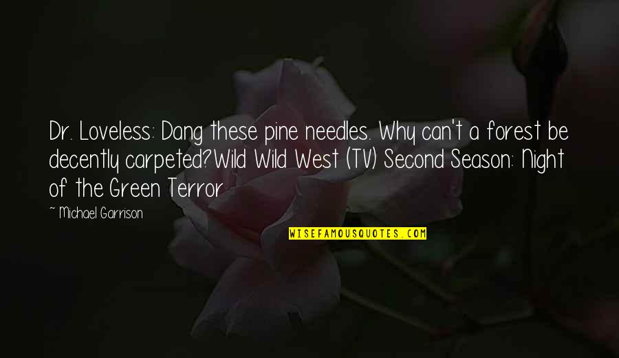 Wild West Quotes By Michael Garrison: Dr. Loveless: Dang these pine needles. Why can't Wild West Quotes By Michael Garrison: Dr. Loveless: Dang these pine needles. Why can't