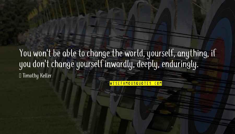 Wild West Quotes By Timothy Keller: You won't be able to change the world,