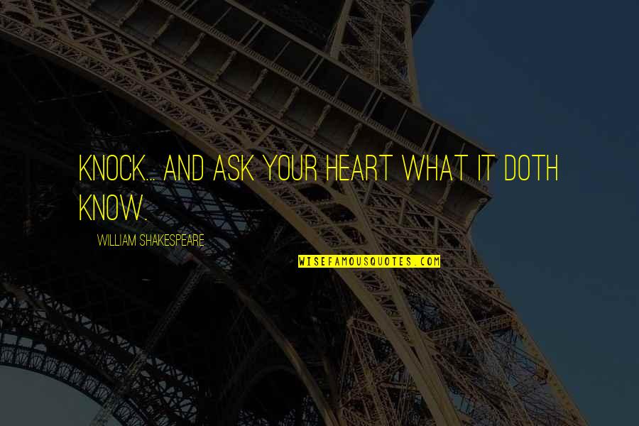 Wild West Quotes By William Shakespeare: Knock... and ask your heart what it doth Wild West Quotes By William Shakespeare: Knock... and ask your heart what it doth