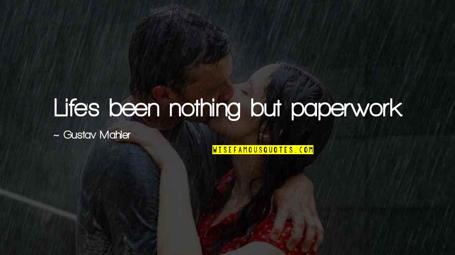 Wild Witherspoon Quotes By Gustav Mahler: Life's been nothing but paperwork. Wild Witherspoon Quotes By Gustav Mahler: Life's been nothing but paperwork.