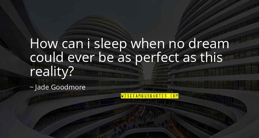 Wild Witherspoon Quotes By Jade Goodmore: How can i sleep when no dream could