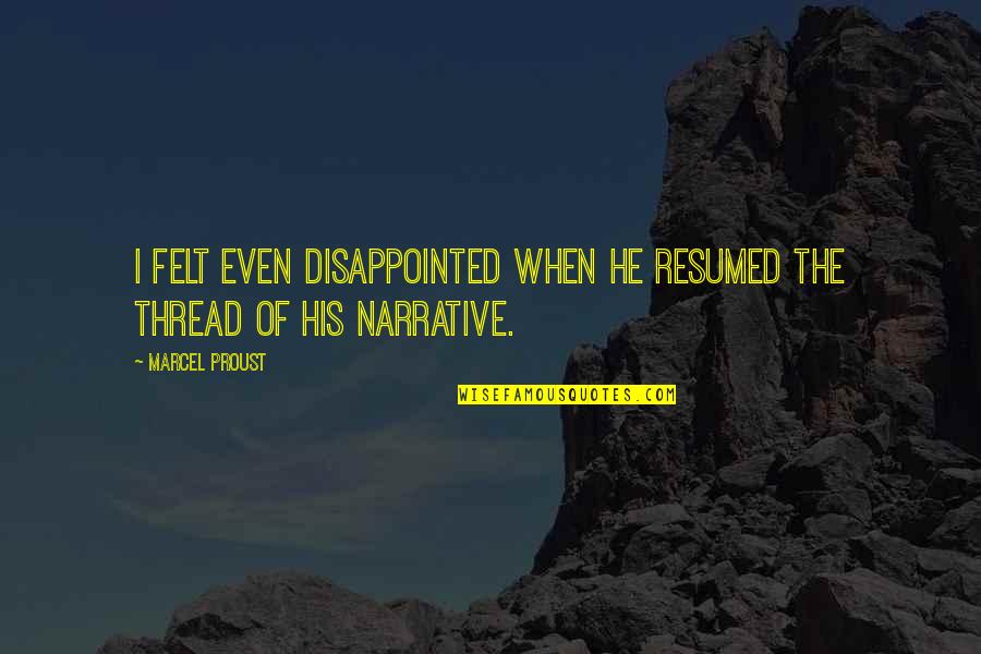 Wilda Gafney Quotes By Marcel Proust: I felt even disappointed when he resumed the