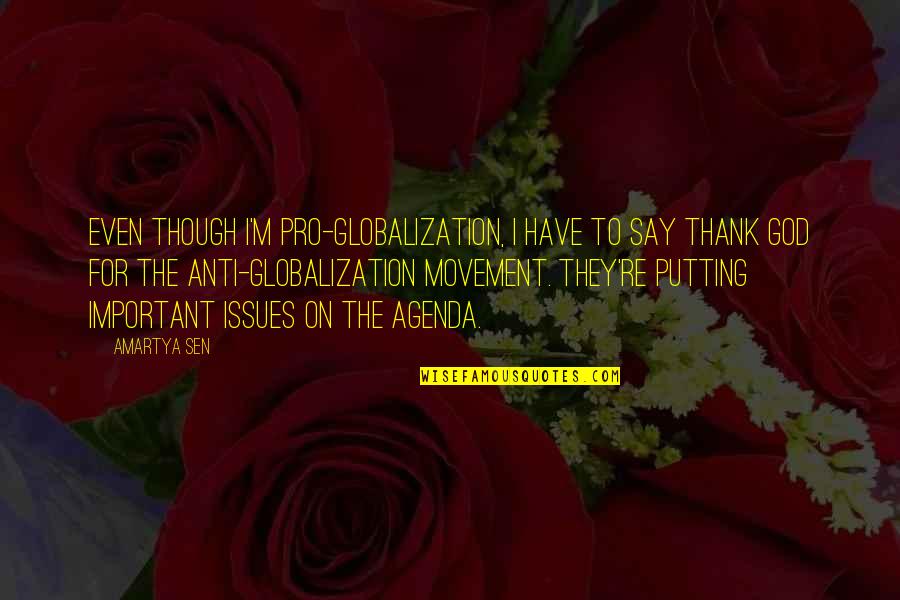 Wildabouts Quotes By Amartya Sen: Even though I'm pro-globalization, I have to say