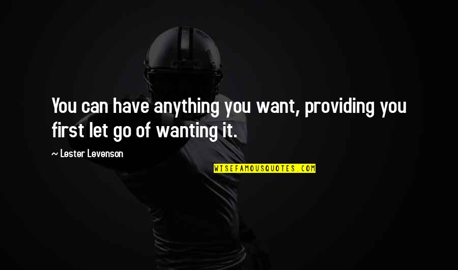 Wildabouts Quotes By Lester Levenson: You can have anything you want, providing you