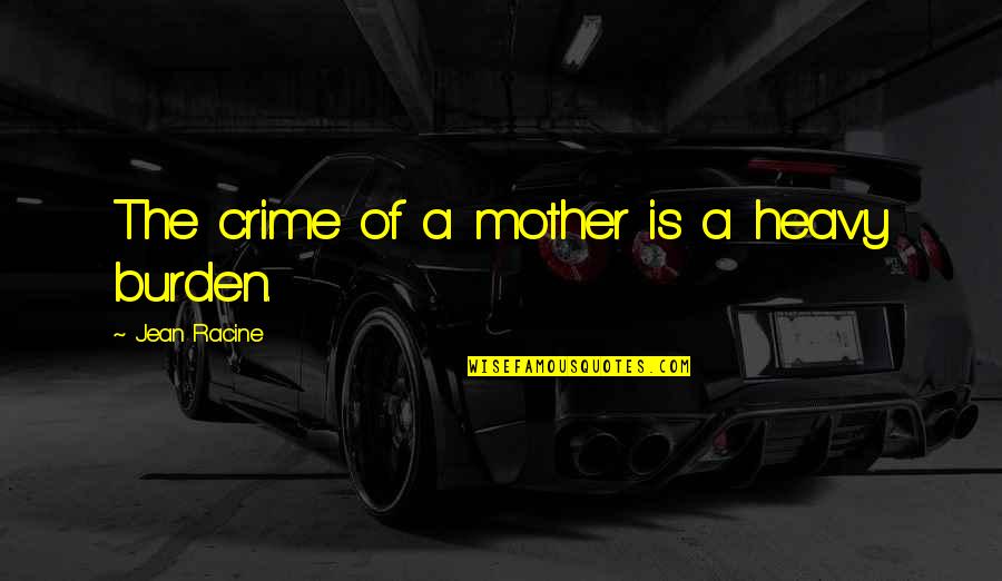 Wildberger Strasse Quotes By Jean Racine: The crime of a mother is a heavy