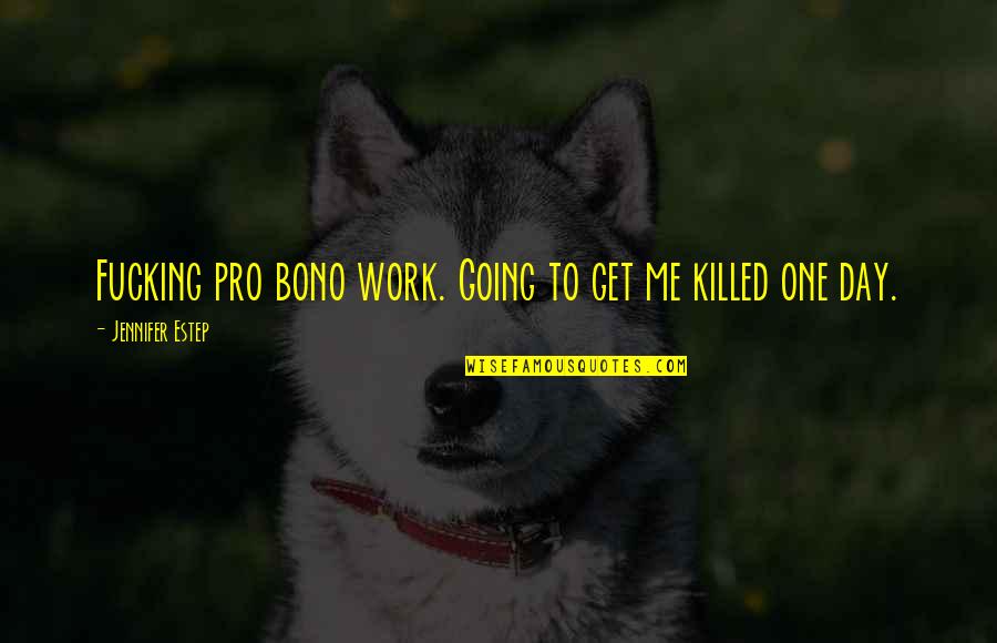 Wildcat Mascot Quotes By Jennifer Estep: Fucking pro bono work. Going to get me Wildcat Mascot Quotes By Jennifer Estep: Fucking pro bono work. Going to get me