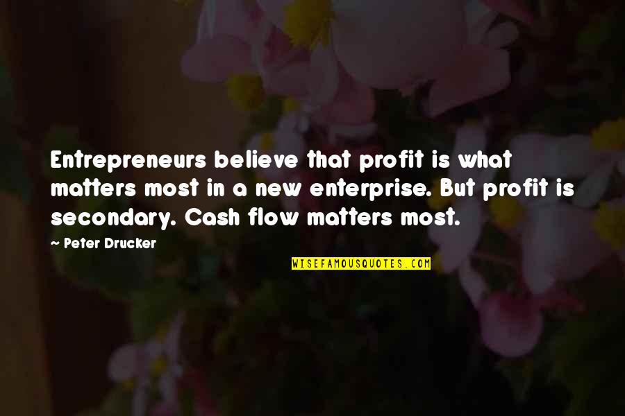 Wildcatter Quotes By Peter Drucker: Entrepreneurs believe that profit is what matters most