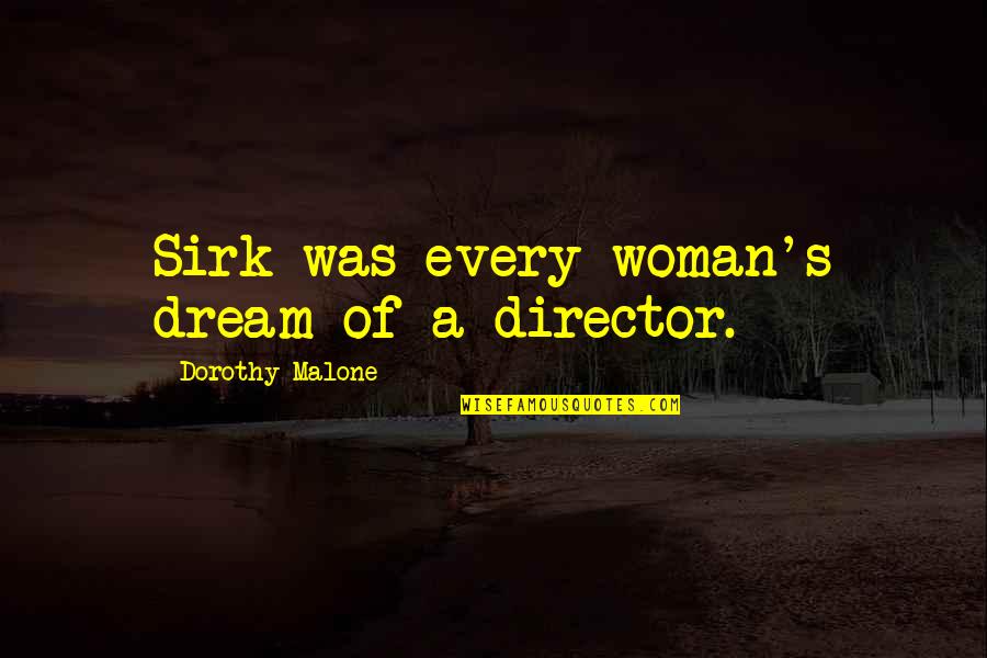 Wildchild Quotes By Dorothy Malone: Sirk was every woman's dream of a director.