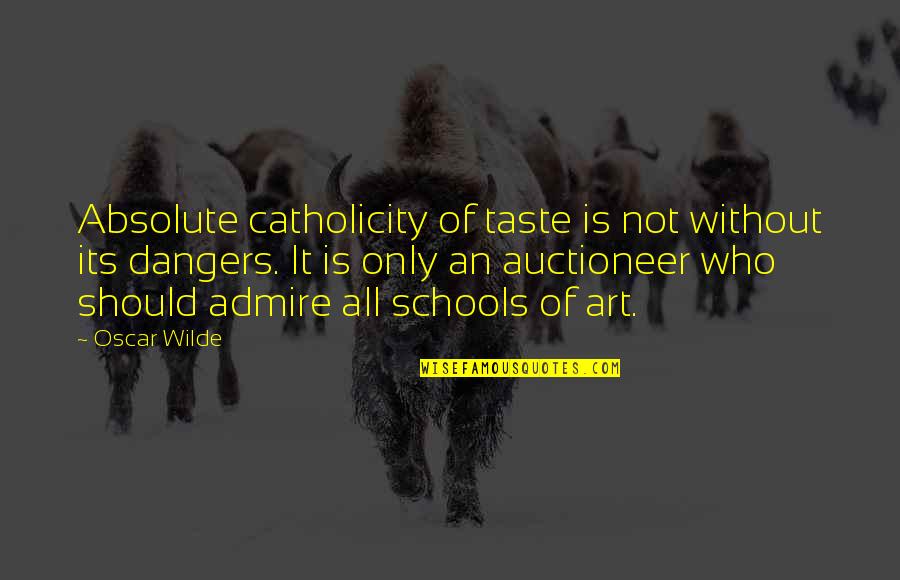 Wilde Oscar Quotes By Oscar Wilde: Absolute catholicity of taste is not without its